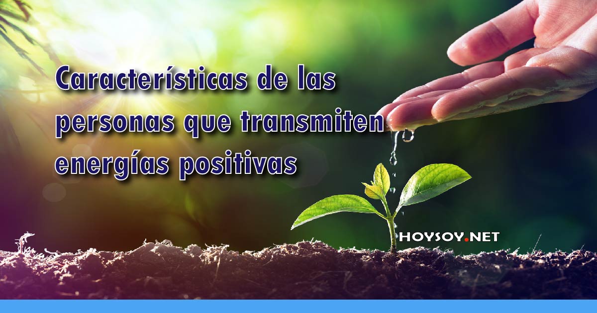 Características de las personas que transmiten energías positivas